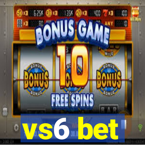 vs6 bet
